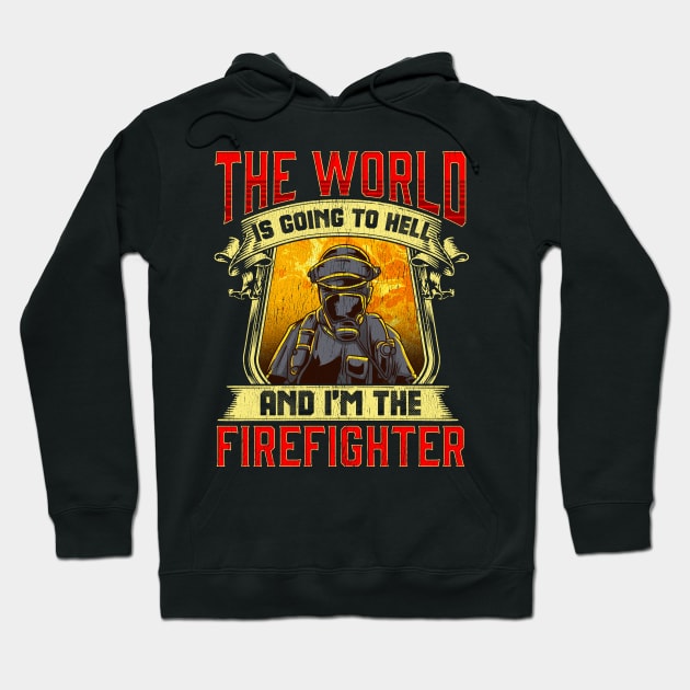 The World is Going to Hell and i'm The Firefighter Hoodie by Ramadangonim